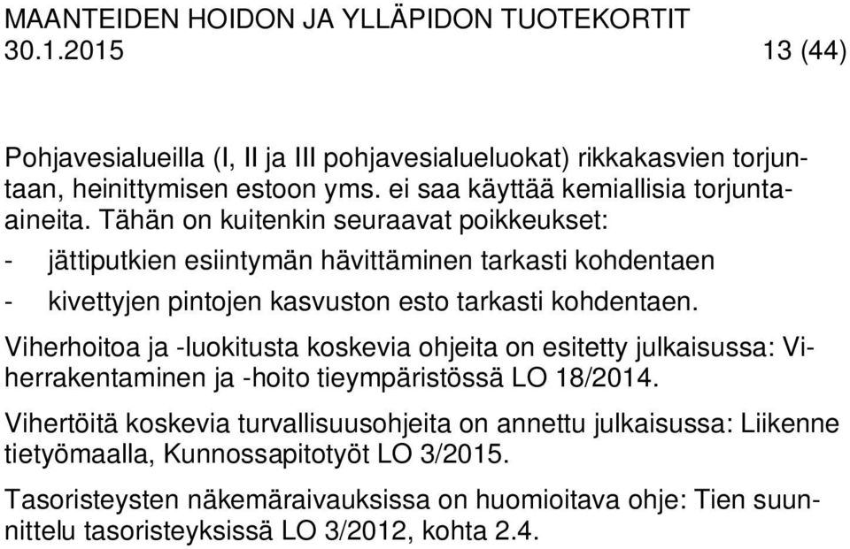 Viherhoitoa ja -luokitusta koskevia ohjeita on esitetty julkaisussa: Viherrakentaminen ja -hoito tieympäristössä LO 18/2014.