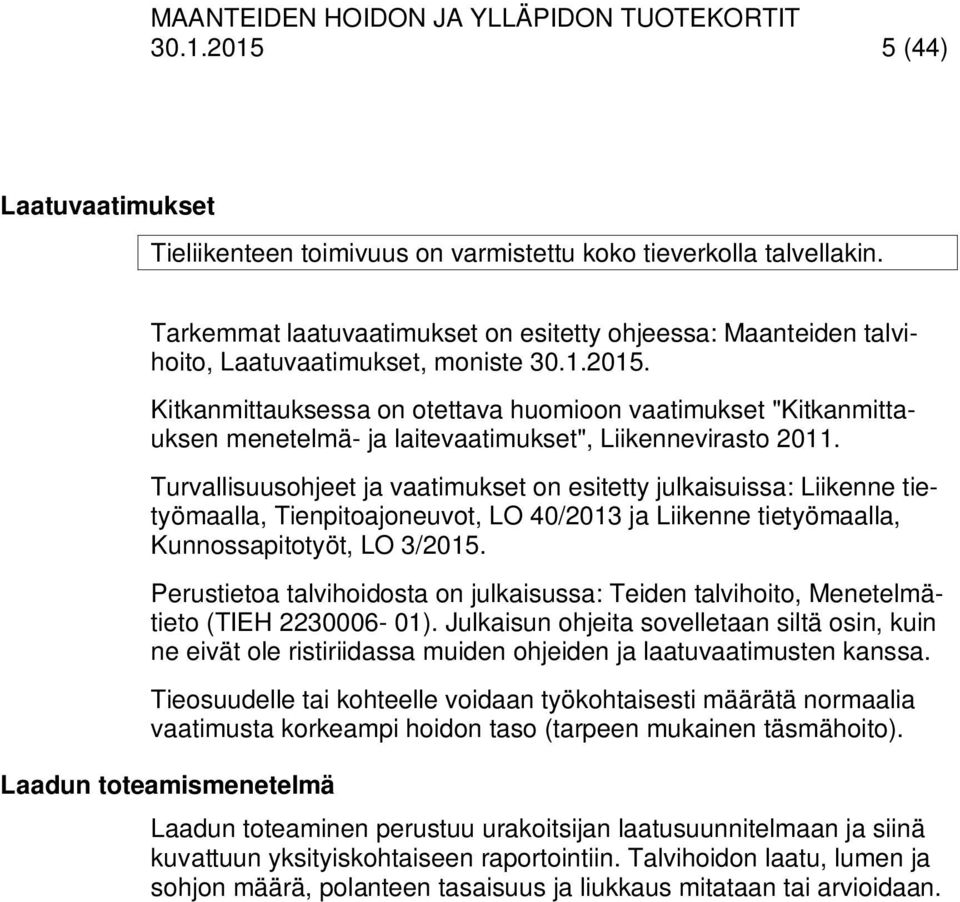 Kitkanmittauksessa on otettava huomioon vaatimukset "Kitkanmittauksen menetelmä- ja laitevaatimukset", Liikennevirasto 2011.