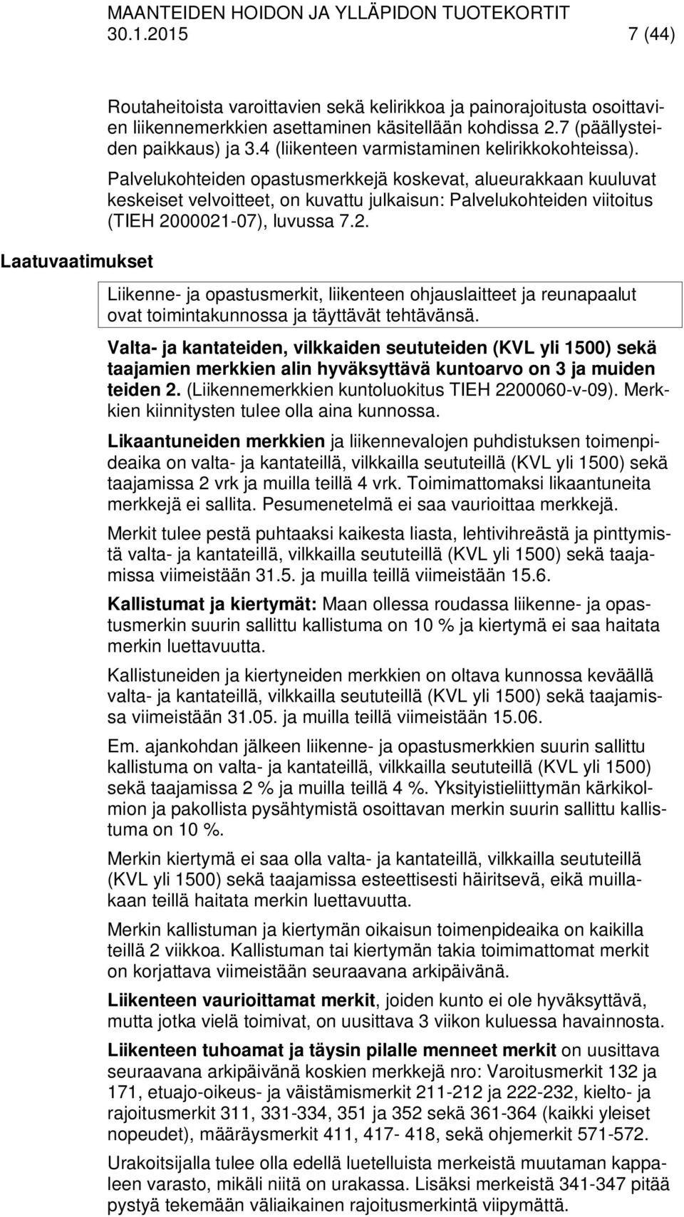 Palvelukohteiden opastusmerkkejä koskevat, alueurakkaan kuuluvat keskeiset velvoitteet, on kuvattu julkaisun: Palvelukohteiden viitoitus (TIEH 20