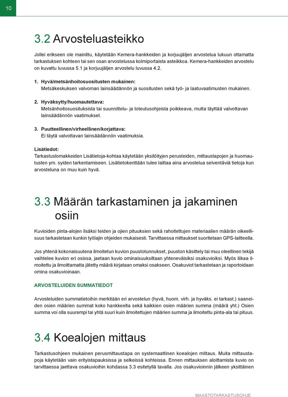 Hyvä/metsänhoitosuositusten mukainen: Metsäkeskuksen valvoman lainsäädännön ja suositusten sekä työ- ja laatuvaatimusten mukainen. 2.