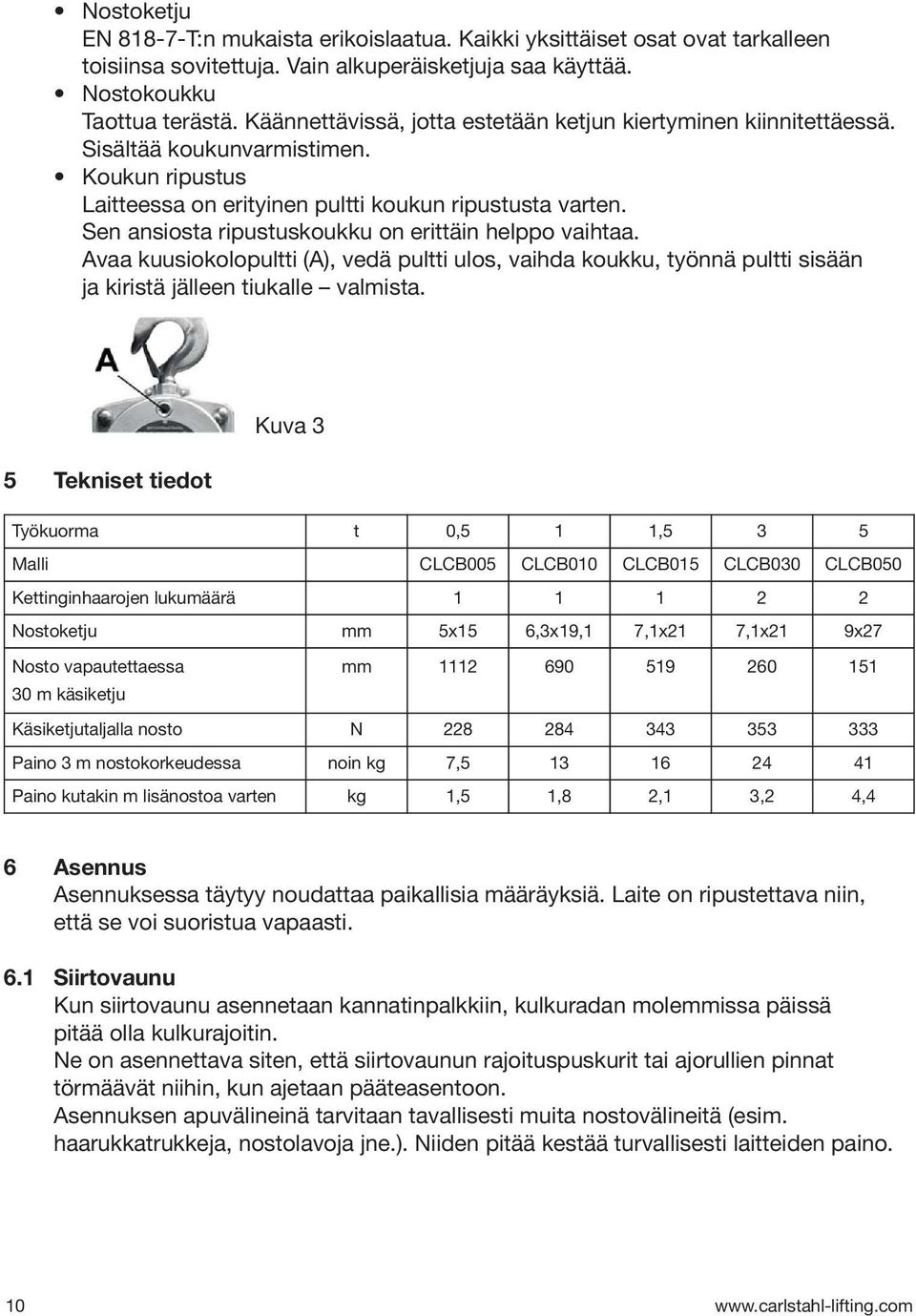 Sen ansiosta ripustuskoukku on erittäin helppo vaihtaa. Avaa kuusiokolopultti (A), vedä pultti ulos, vaihda koukku, työnnä pultti sisään ja kiristä jälleen tiukalle valmista.