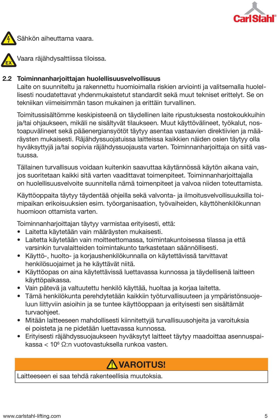 tekniset erittelyt. Se on tekniikan viimeisimmän tason mukainen ja erittäin turvallinen.