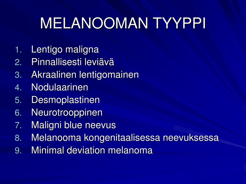 Nodulaarinen 5. Desmoplastinen 6. Neurotrooppinen 7.