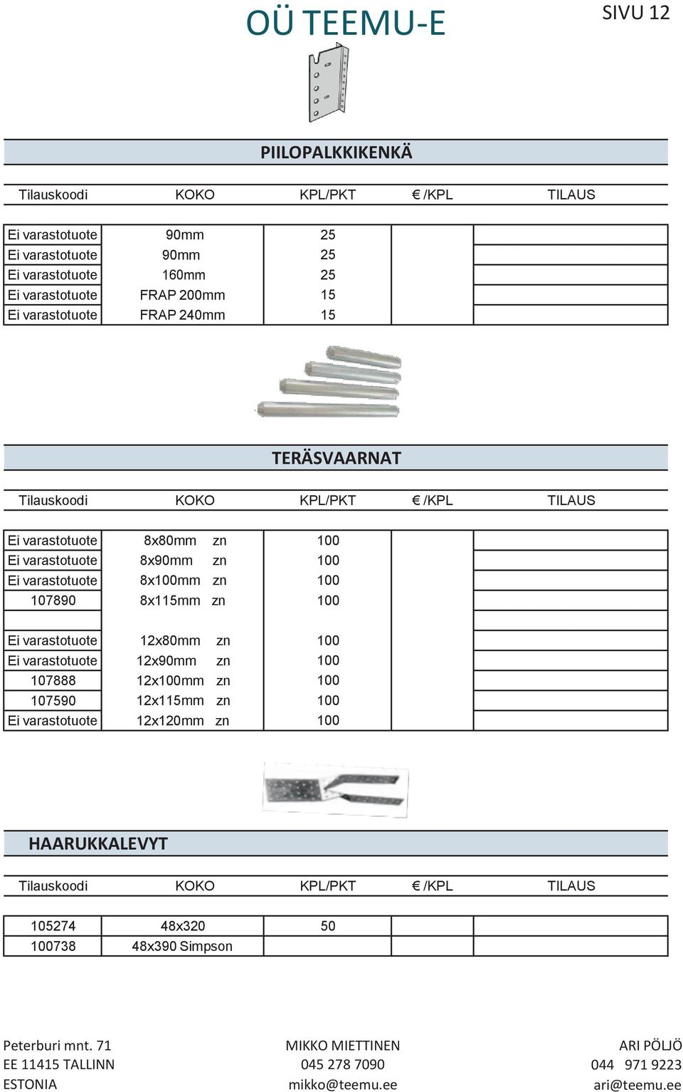 Ei varastotuote 8x90mm zn Ei varastotuote 107890 8xmm zn 8x115mm zn Ei varastotuote Ei varastotuote 107888 107590 Ei varastotuote