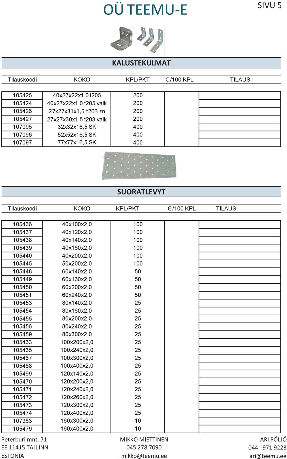 105445 xx2,0 105448 60x140x2,0 105449 60x160x2,0 1054 60xx2,0 105451 60x240x2,0 105453 80x140x2,0 105454 80x160x2,0 105455 80xx2,0 105456 80x240x2,0 105459 80x300x2,0 105463 xx2,0