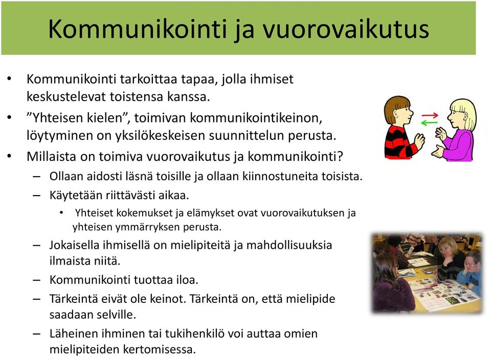 Ollaan aidosti läsnä toisille ja ollaan kiinnostuneita toisista. Käytetään riittävästi aikaa.