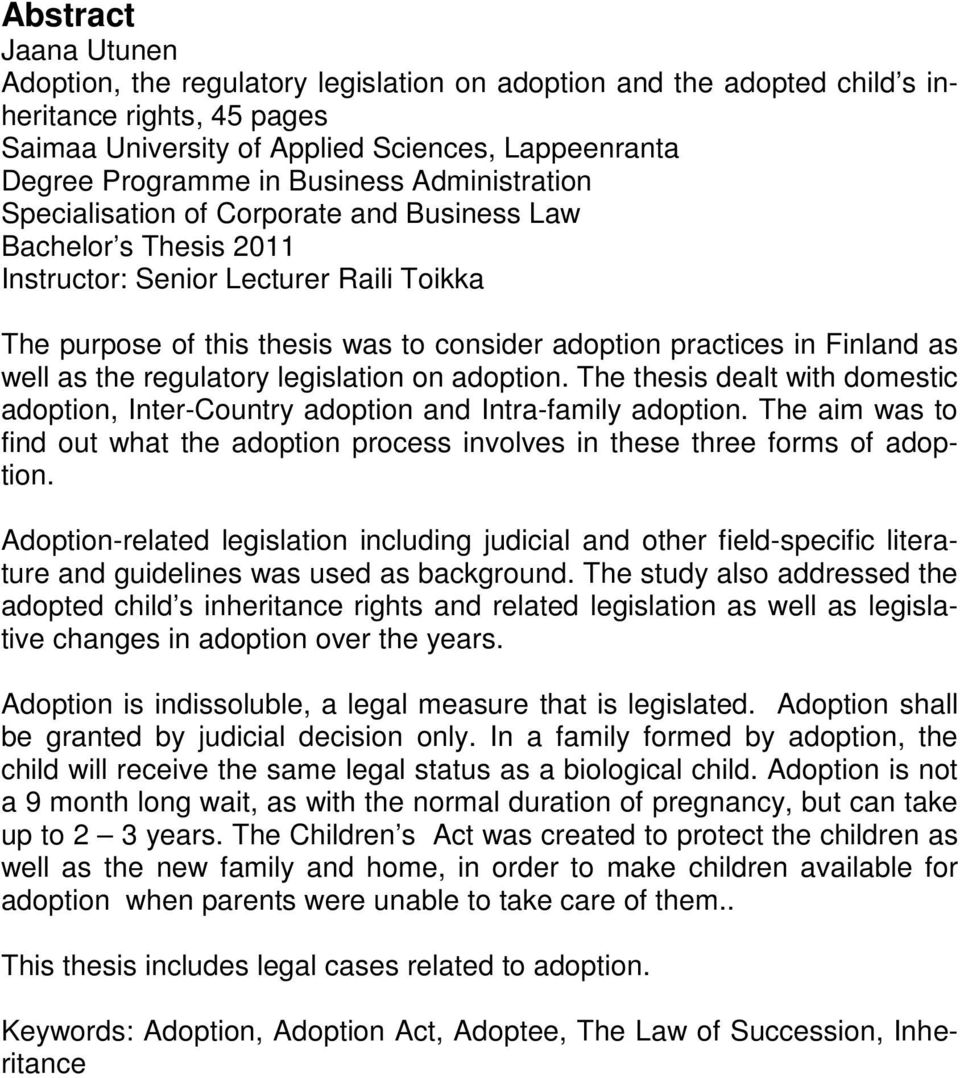 Finland as well as the regulatory legislation on adoption. The thesis dealt with domestic adoption, Inter-Country adoption and Intra-family adoption.