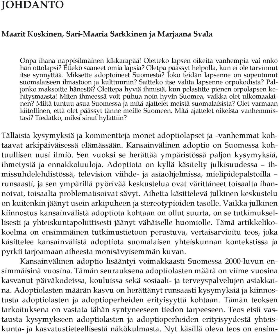 Saitteko itse valita lapsenne orpokodista? Paljonko maksoitte hänestä? Olettepa hyviä ihmisiä, kun pelastitte pienen orpolapsen kehitysmaasta!
