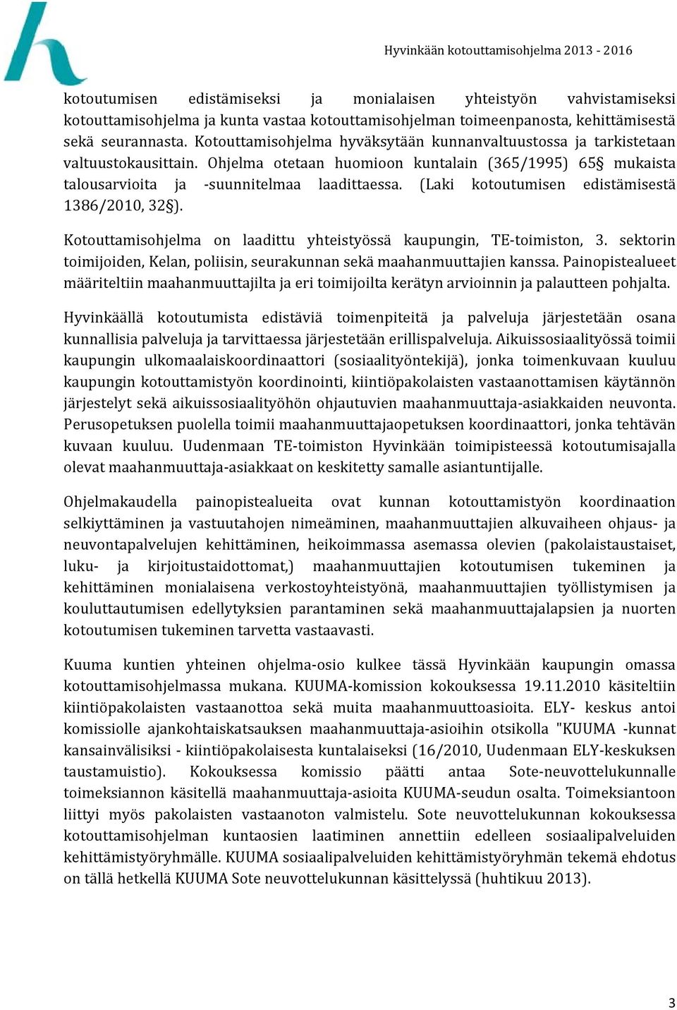 (Laki kotoutumisen edistämisestä 1386/2010, 32 ). Kotouttamisohjelma on laadittu yhteistyössä kaupungin, TE toimiston, 3.