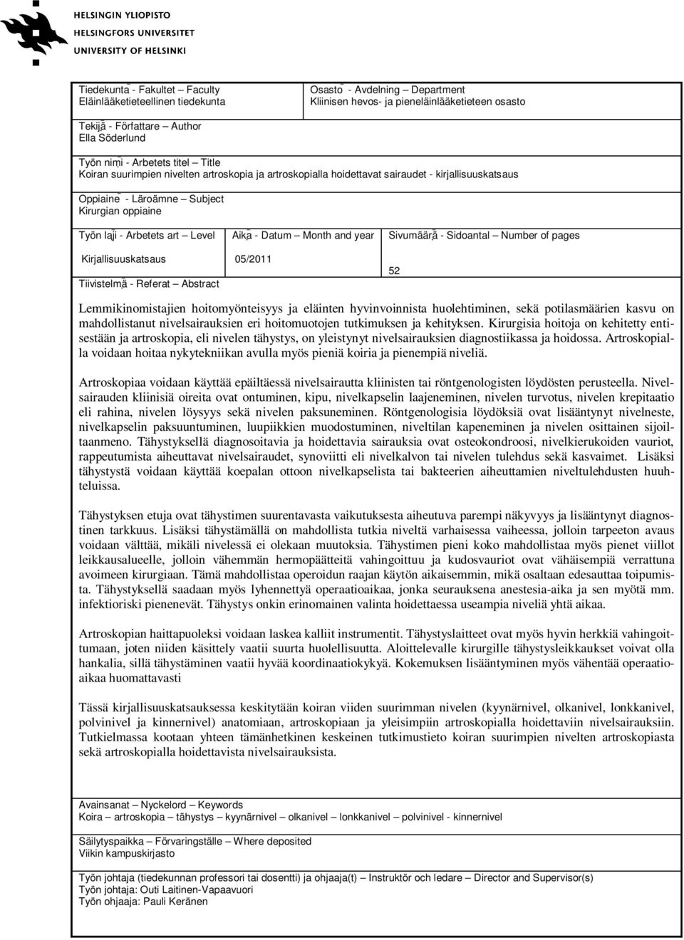 Kirjallisuuskatsaus Tiivistelmä - Referat Abstract Aika - Datum Month and year 05/2011 Sivumäärä - Sidoantal Number of pages 52 Lemmikinomistajien hoitomyönteisyys ja eläinten hyvinvoinnista