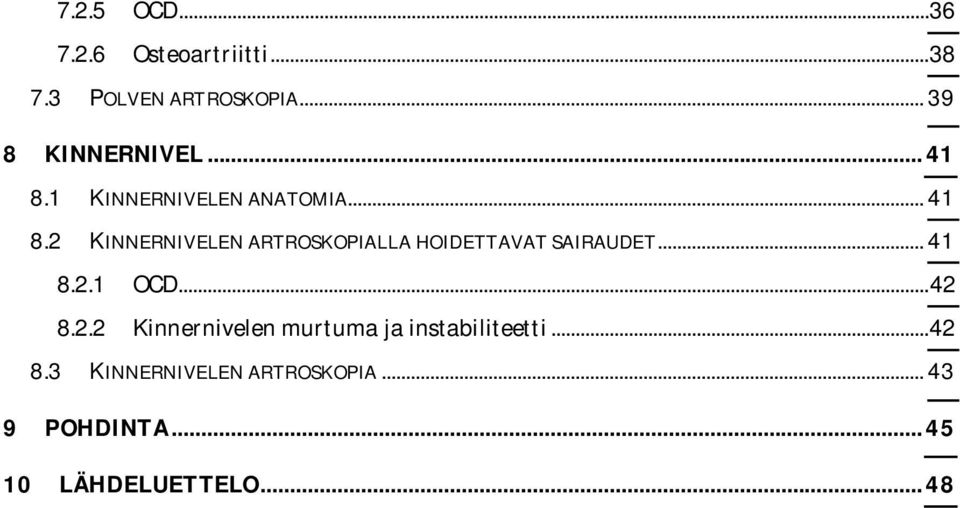 .. 41 8.2.1 OCD... 42 8.2.2 Kinnernivelen murtuma ja instabiliteetti... 42 8.3 KINNERNIVELEN ARTROSKOPIA.