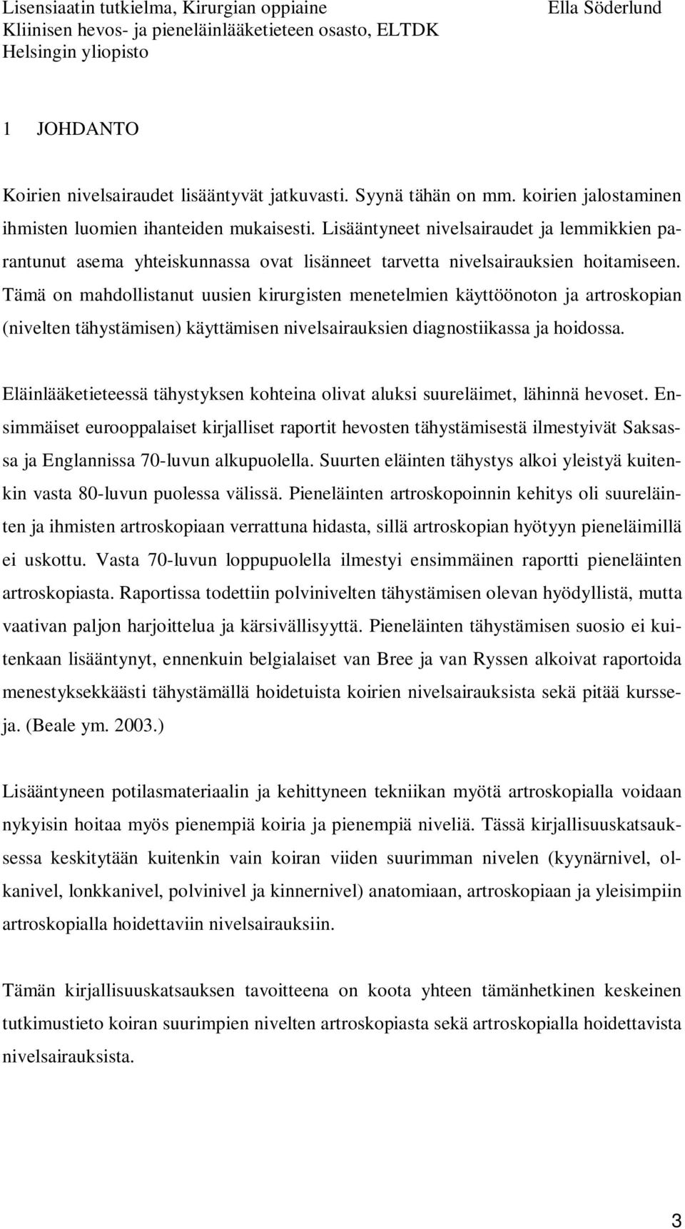Tämä on mahdollistanut uusien kirurgisten menetelmien käyttöönoton ja artroskopian (nivelten tähystämisen) käyttämisen nivelsairauksien diagnostiikassa ja hoidossa.
