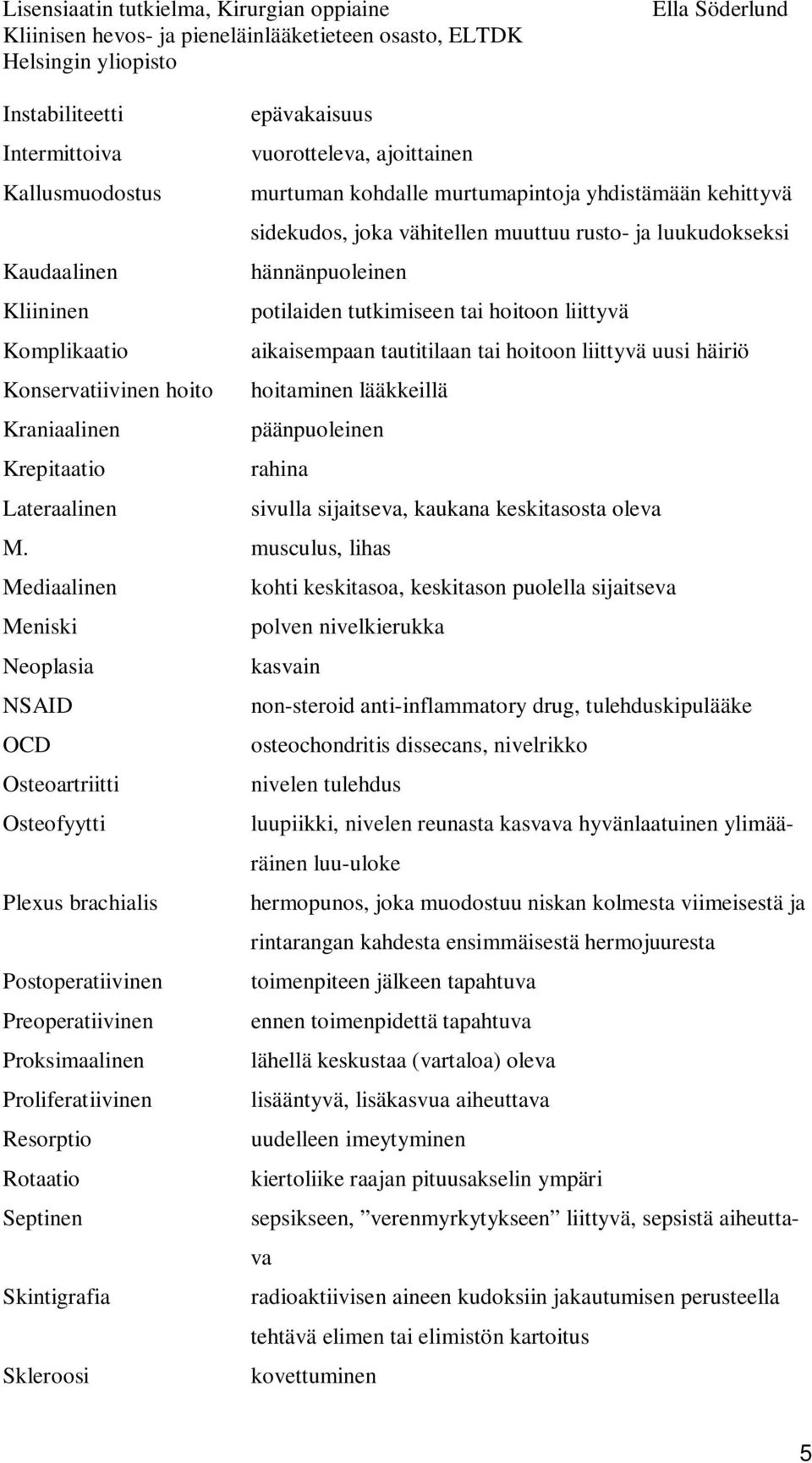 Kraniaalinen päänpuoleinen Krepitaatio rahina Lateraalinen sivulla sijaitseva, kaukana keskitasosta oleva M.
