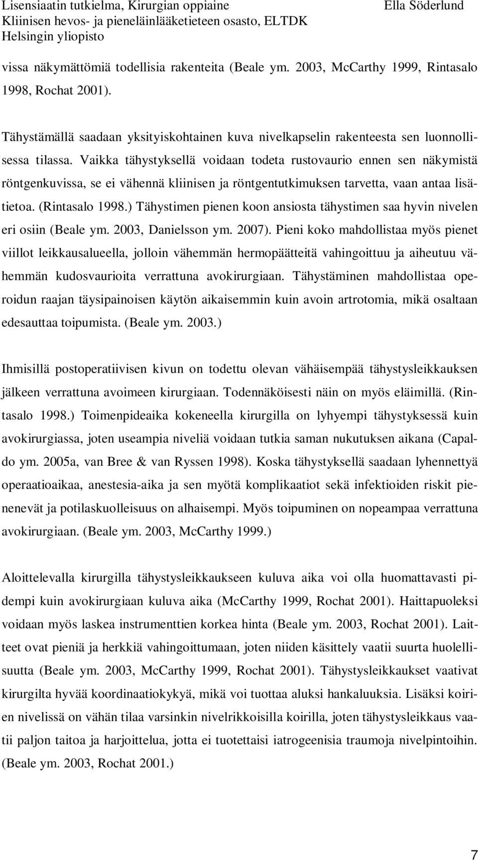 ) Tähystimen pienen koon ansiosta tähystimen saa hyvin nivelen eri osiin (Beale ym. 2003, Danielsson ym. 2007).