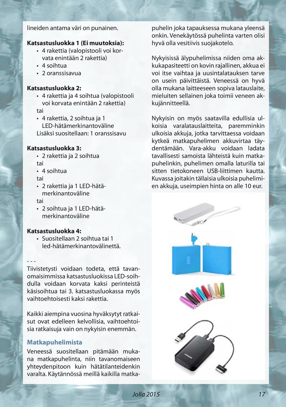 rakettia) tai 4 rakettia, 2 soihtua ja 1 nettisivulle LED-hätämerkinantoväline Lisäksi suositellaan: 1 oranssisavu Katsastusluokka 3: 2 rakettia ja 2 soihtua - - - tai 4 soihtua tai 2 rakettia ja 1