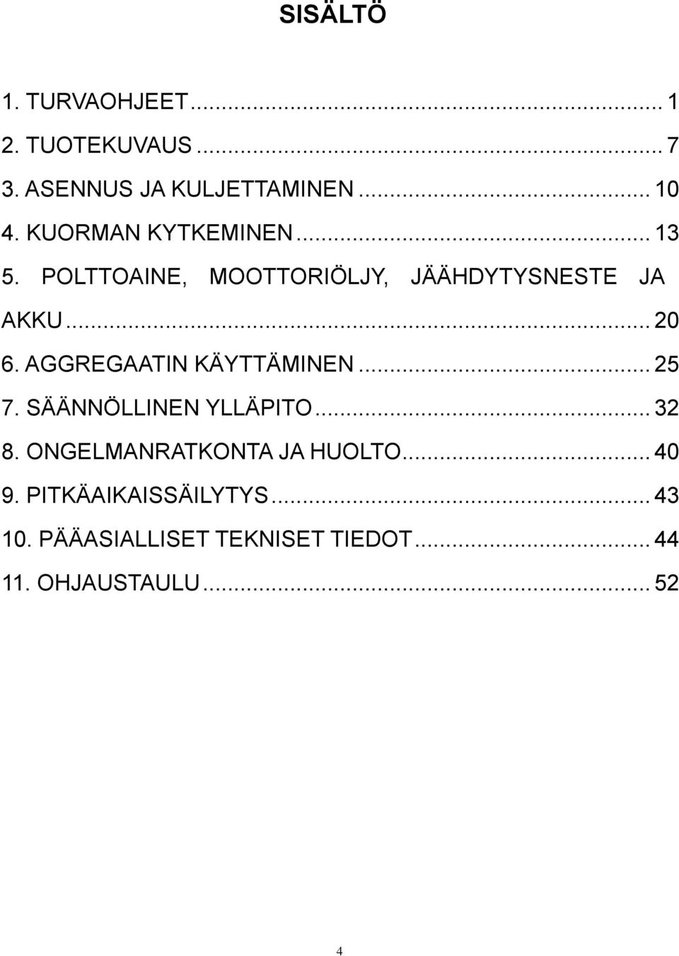 AGGREGAATIN KÄYTTÄMINEN... 25 7. SÄÄNNÖLLINEN YLLÄPITO... 32 8.