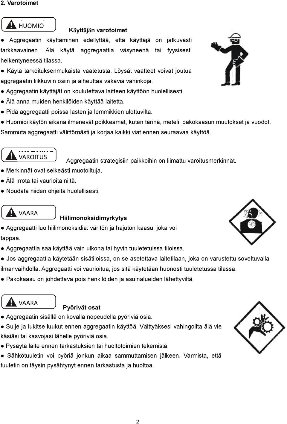 Älä anna muiden henkilöiden käyttää laitetta. Pidä aggregaatti poissa lasten ja lemmikkien ulottuvilta.