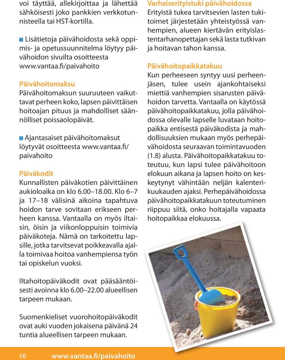 hoitoajan pituus ja mahdolliset säännölliset poissaolopäivät. Ajantasaiset päivähoitomaksut löytyvät osoitteesta www.vantaa.