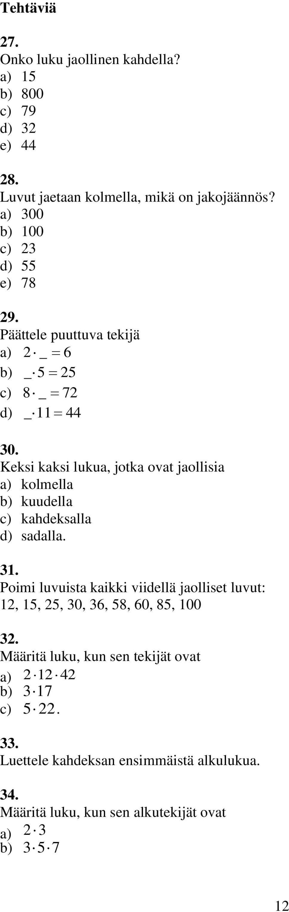 Keksi kaksi lukua, jotka ovat jaollisia kolmella kuudella kahdeksalla sadalla.