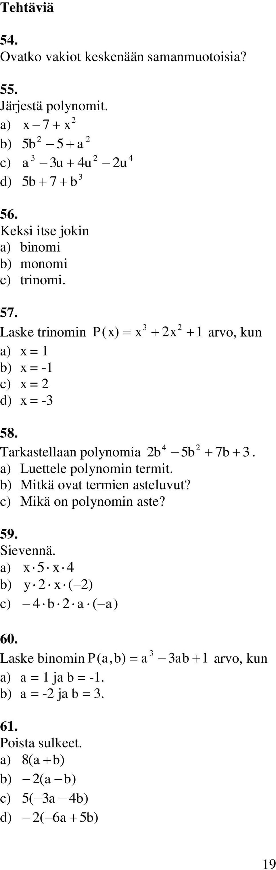 Tarkastellaan polynomia Luettele polynomin termit. Mitkä ovat termien asteluvut? Mikä on polynomin aste? 59.