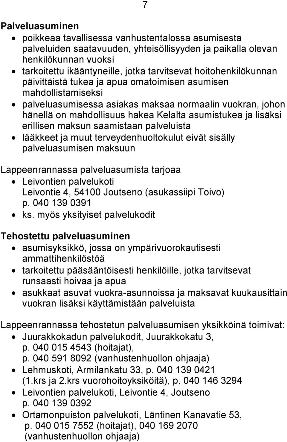 lisäksi erillisen maksun saamistaan palveluista lääkkeet ja muut terveydenhuoltokulut eivät sisälly palveluasumisen maksuun Lappeenrannassa palveluasumista tarjoaa Leivontien palvelukoti Leivontie 4,