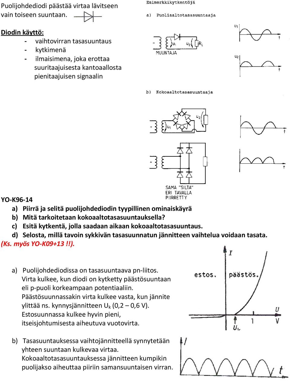 ominaiskäyrä b) Mitä tarkoitetaan kokoaaltotasasuuntauksella? c) Esitä kytkentä, jolla saadaan aikaan kokoaaltotasasuuntaus.