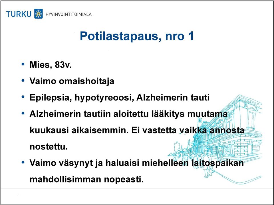 Alzheimerin tautiin aloitettu lääkitys muutama kuukausi aikaisemmin.