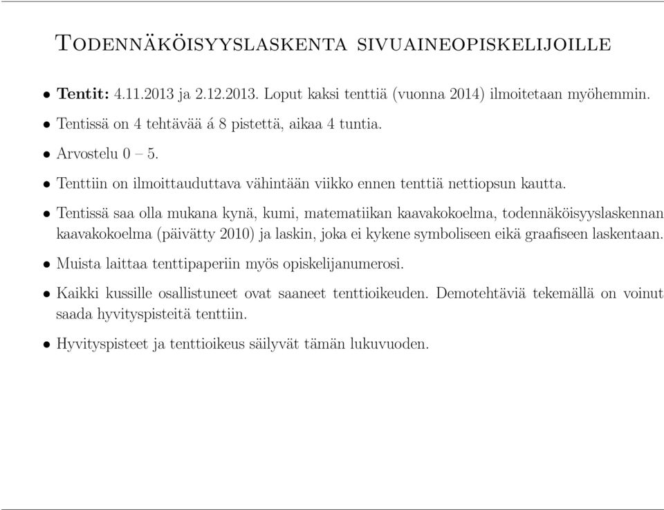 Tentissä saa olla mukana kynä, kumi, matematiikan kaavakokoelma, todennäköisyyslaskennan kaavakokoelma (päivätty 2010) ja laskin, joka ei kykene symboliseen eikä graafiseen