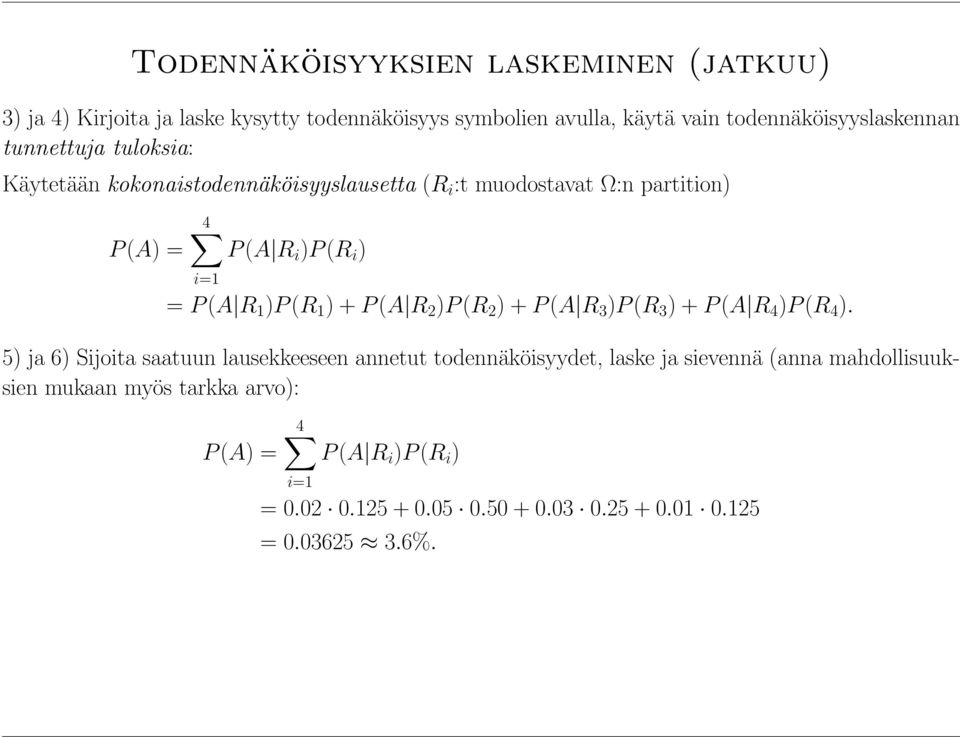 )P(R i ) i=1 = P(A R 1 )P(R 1 )+P(A R 2 )P(R 2 )+P(A R 3 )P(R 3 )+P(A R 4 )P(R 4 ).