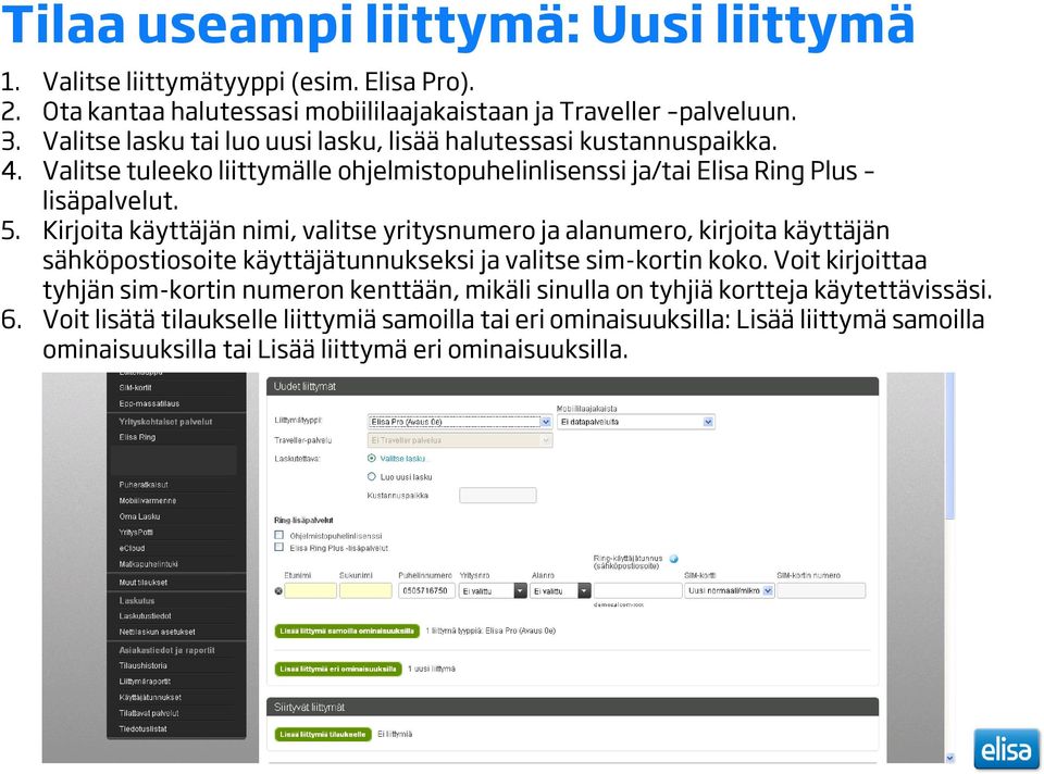 Kirjoita käyttäjän nimi, valitse yritysnumero ja alanumero, kirjoita käyttäjän sähköpostiosoite käyttäjätunnukseksi ja valitse sim-kortin koko.