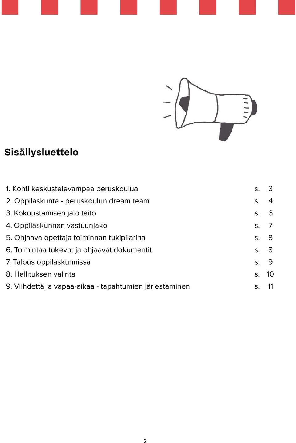 Oppilaskunnan vastuunjako s. 7 5. Ohjaava opettaja toiminnan tukipilarina s. 8 6.