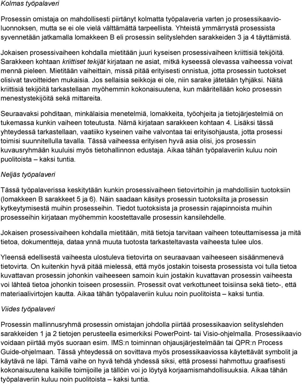 Jokaisen prosessivaiheen kohdalla mietitään juuri kyseisen prosessivaiheen kriittisiä tekijöitä.