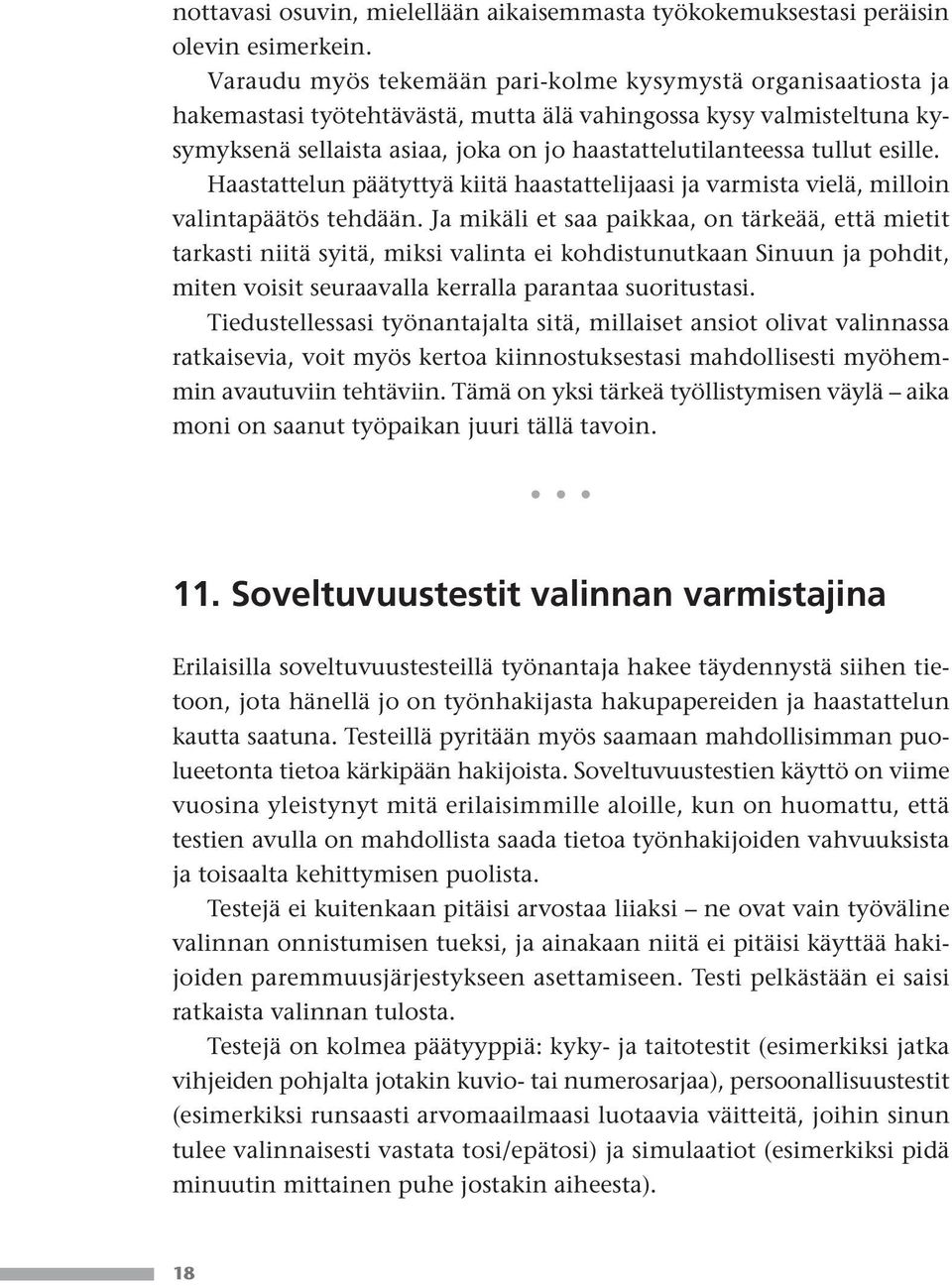 esille. Haastattelun päätyttyä kiitä haastattelijaasi ja varmista vielä, milloin valintapäätös tehdään.