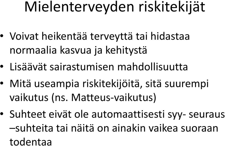 useampia riskitekijöitä, sitä suurempi vaikutus (ns.