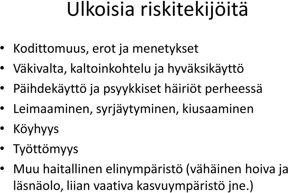 perheessä Leimaaminen, syrjäytyminen, kiusaaminen Köyhyys Työttömyys Muu