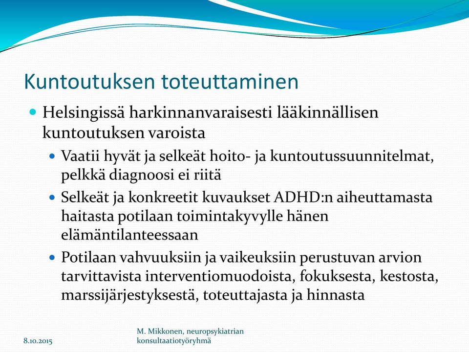 aiheuttamasta haitasta potilaan toimintakyvylle hänen elämäntilanteessaan Potilaan vahvuuksiin ja vaikeuksiin