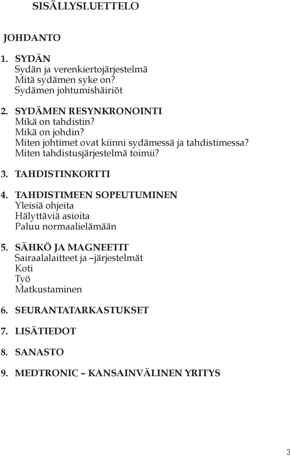 Miten tahdistusjärjestelmä toimii? 3. TAHDISTINKORTTI 4.