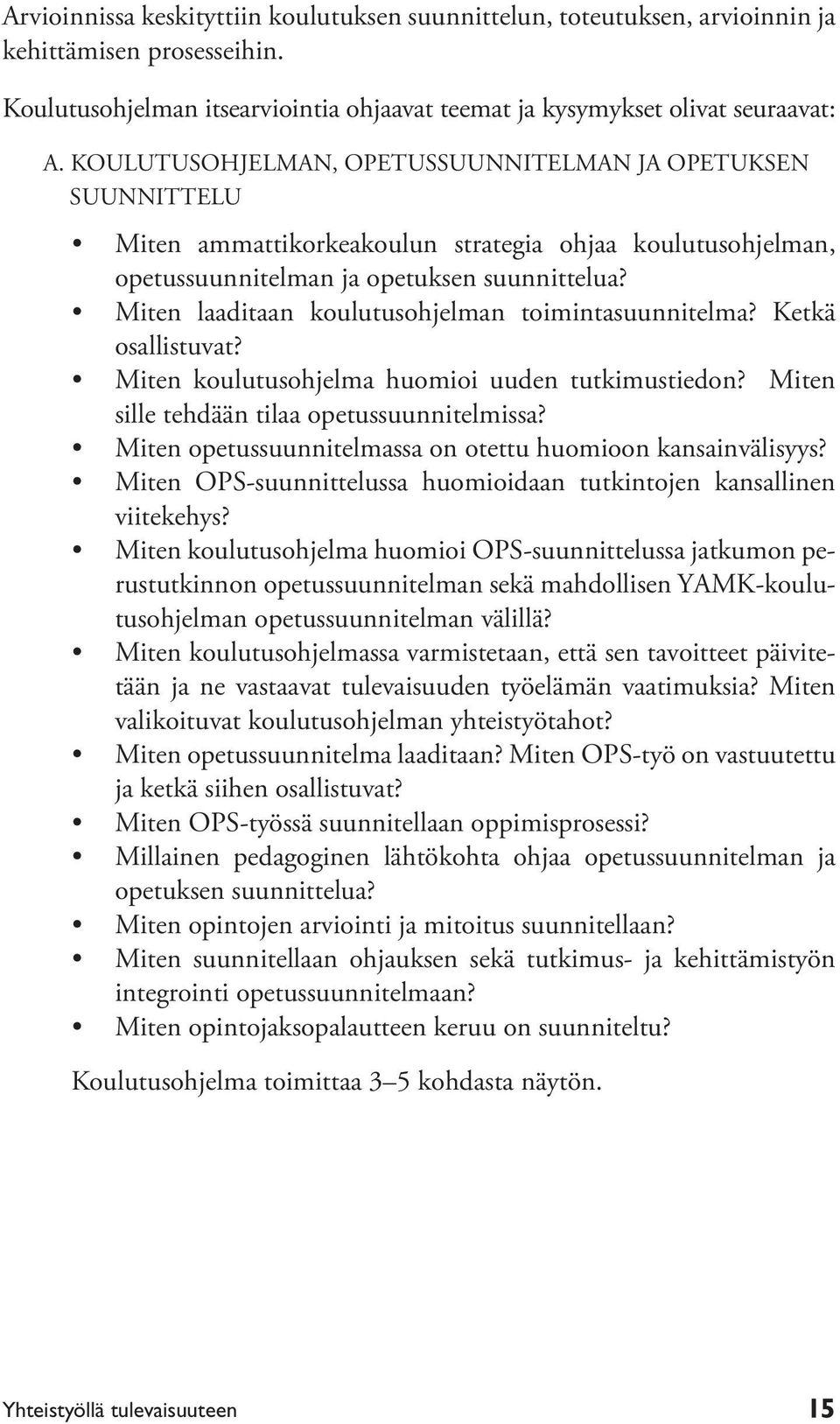 Miten laaditaan koulutusohjelman toimintasuunnitelma? Ketkä osallistuvat? Miten koulutusohjelma huomioi uuden tutkimustiedon? Miten sille tehdään tilaa opetussuunnitelmissa?