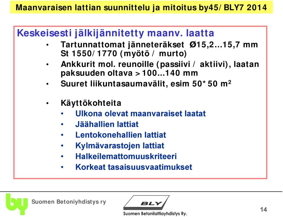 reunoille (passiivi / aktiivi), laatan paksuuden oltava >100.