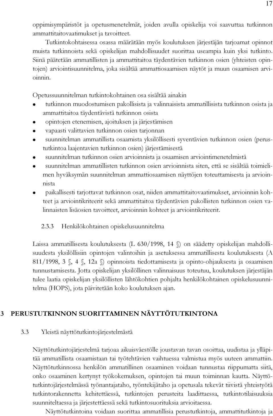 Siinä päätetään ammatillisten ja ammattitaitoa täydentävien tutkinnon osien (yhteisten opintojen) arviointisuunnitelma, joka sisältää ammattiosaamisen näytöt ja muun osaamisen arvioinnin.