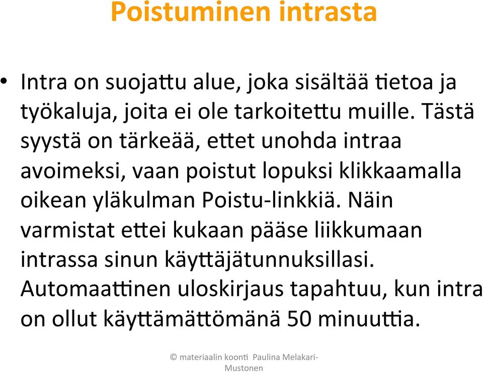 Tästä syystä on tärkeää, e(et unohda intraa avoimeksi, vaan poistut lopuksi klikkaamalla oikean