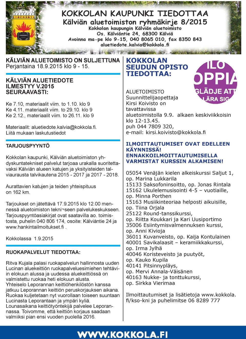 KÄLVIÄN ALUETIEDOTE ILMESTYY V.2015 SEURAAVASTI: Ke 7.10, materiaalit viim. to 1.10. klo 9 Ke 4.11. materiaalit viim. to 29.10. klo 9 Ke 2.12., materiaalit viim. to 26.11. klo 9 Materiaalit: aluetiedote.