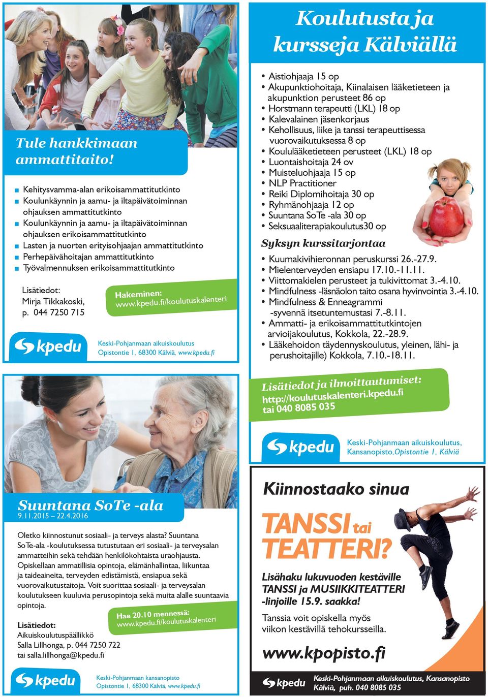 nuorten erityisohjaajan ammattitutkinto Perhepäivähoitajan ammattitutkinto Työvalmennuksen erikoisammattitutkinto Lisätiedot: Mirja Tikkakoski, p. 044 7250 715 Hakeminen: www.kpedu.
