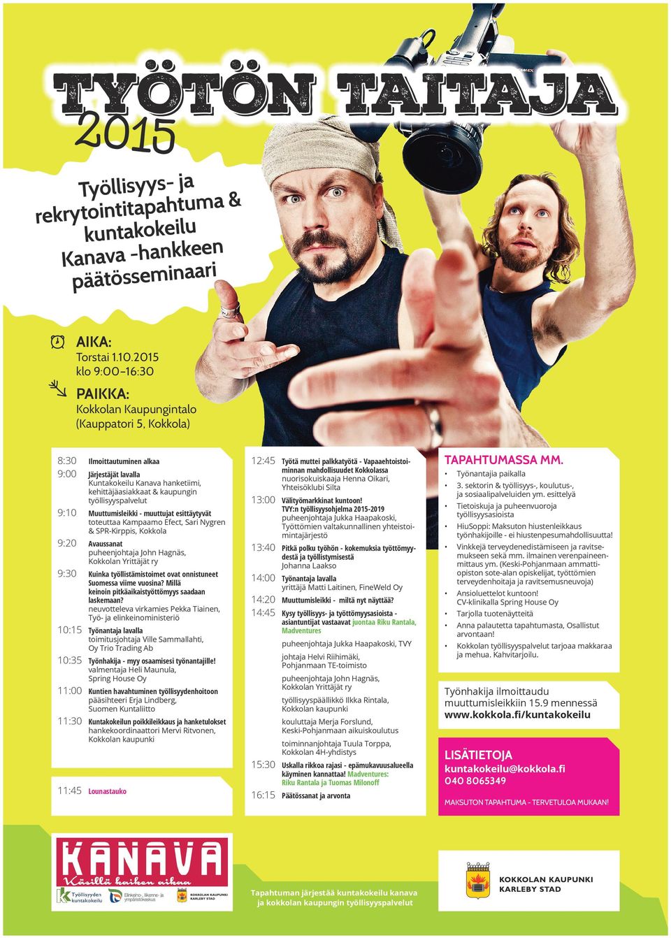 työllisyyspalvelut 12:45 13:00 Muuttumisleikki - muuttujat esittäytyvät toteuttaa Kampaamo Efect, Sari Nygren & SPR-Kirppis, Kokkola Työtä muttei palkkatyötä - Vapaaehtoistoiminnan mahdollisuudet