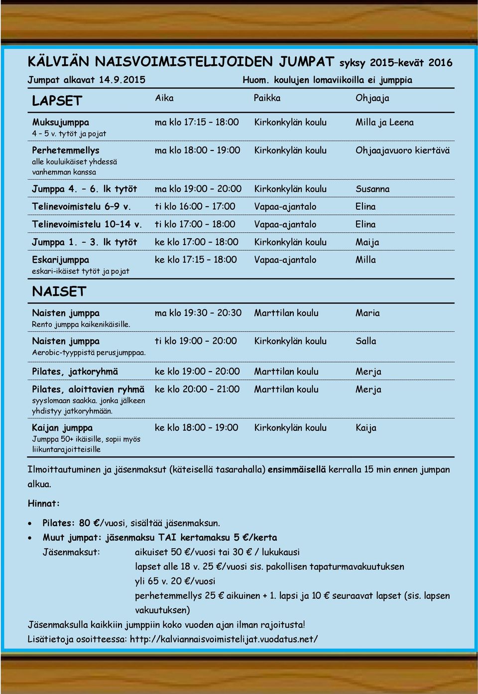 lk tytöt ma klo 19:00 20:00 Kirkonkylän koulu Susanna Telinevoimistelu 6 9 v. ti klo 16:00 17:00 Vapaa-ajantalo Elina Telinevoimistelu 10 14 v. ti klo 17:00 18:00 Vapaa-ajantalo Elina Jumppa 1. 3.
