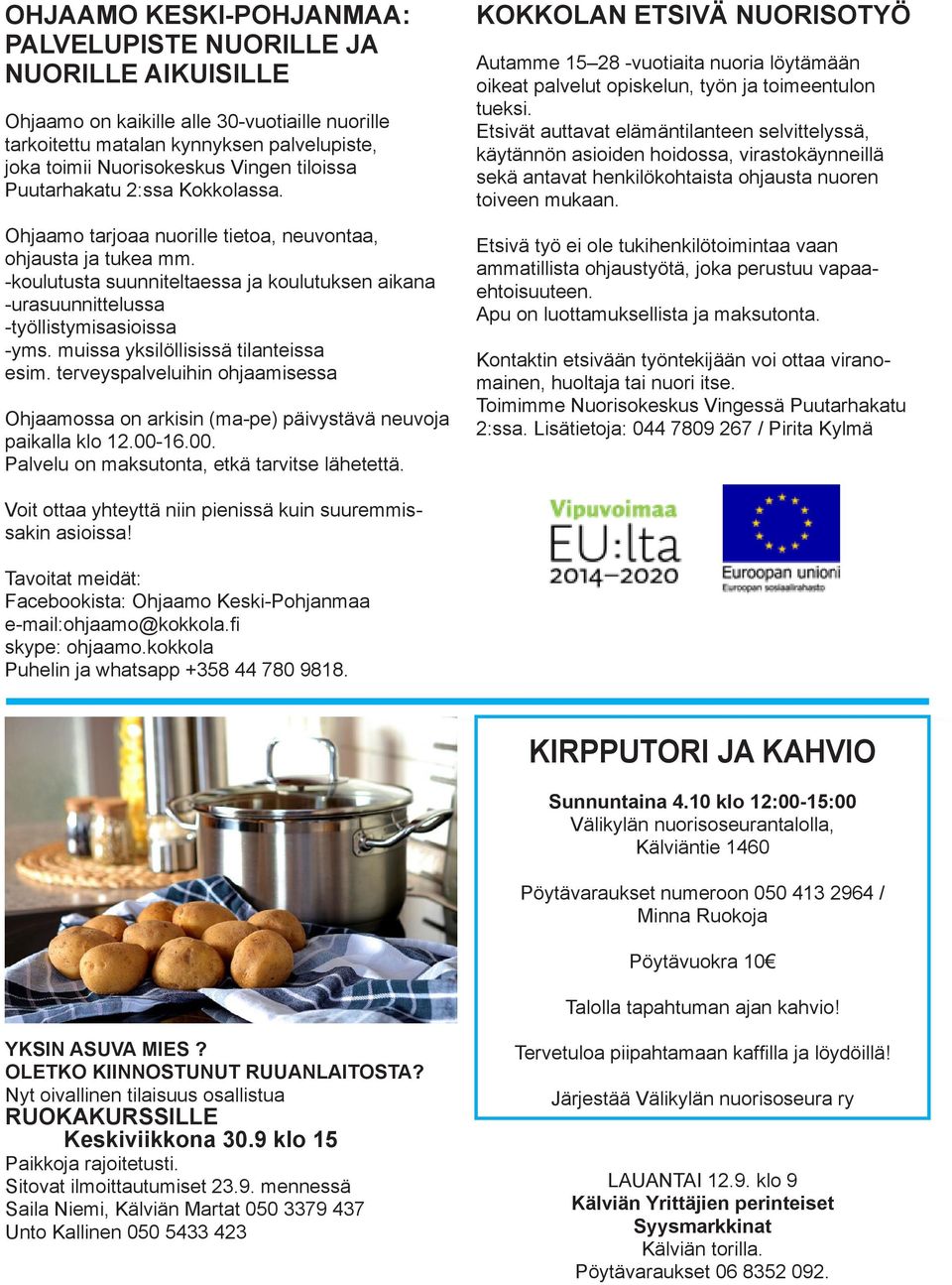 -koulutusta suunniteltaessa ja koulutuksen aikana -urasuunnittelussa -työllistymisasioissa -yms. muissa yksilöllisissä tilanteissa esim.