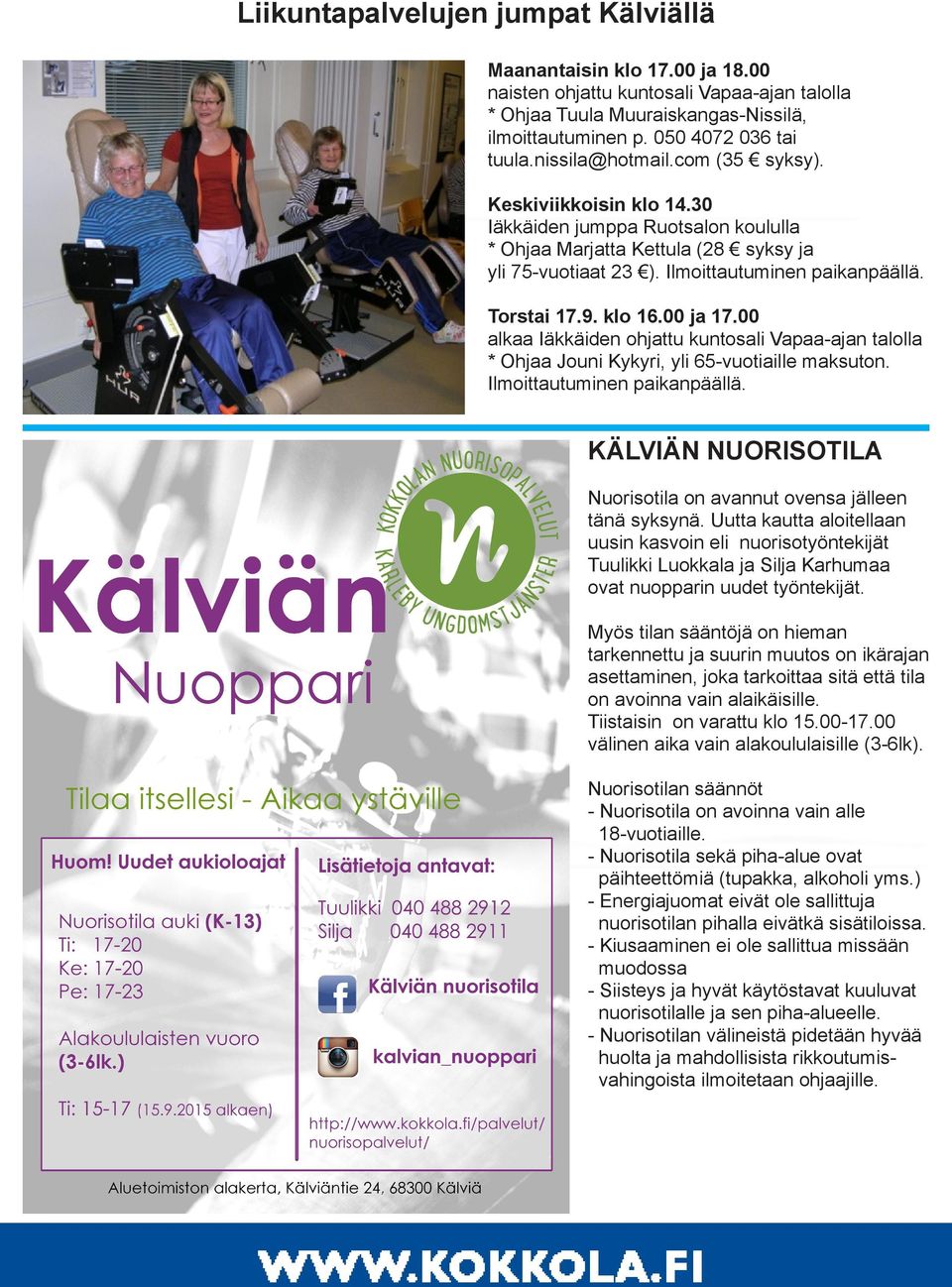 klo 16.00 ja 17.00 alkaa Iäkkäiden ohjattu kuntosali Vapaa-ajan talolla * Ohjaa Jouni Kykyri, yli 65-vuotiaille maksuton. Ilmoittautuminen paikanpäällä.