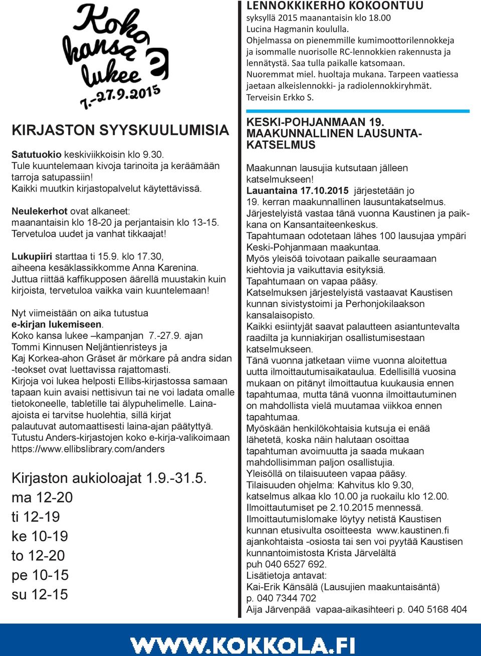 KIRJASTON SYYSKUULUMISIA Satutuokio keskiviikkoisin klo 9.30. Tule kuuntelemaan kivoja tarinoita ja keräämään tarroja satupassiin! Kaikki muutkin kirjastopalvelut käytettävissä.