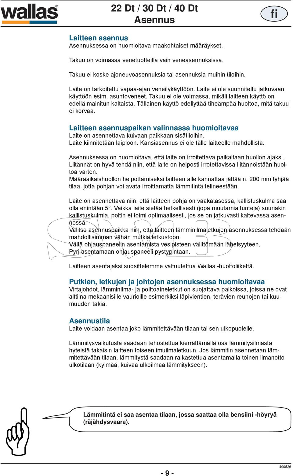 Takuu ei ole voimassa, mikäli laitteen käyttö on edellä mainitun kaltaista. Tällainen käyttö edellyttää tiheämpää huoltoa, mitä takuu ei korvaa.