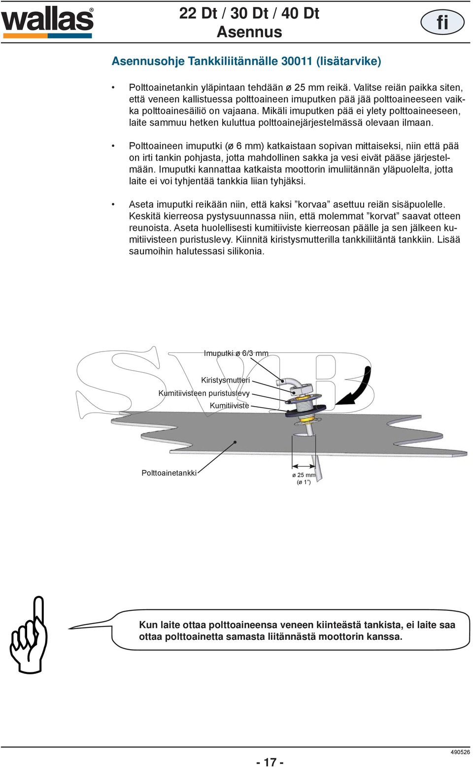 Mikäli imuputken pää ei ylety polttoaineeseen, laite sammuu hetken kuluttua polttoainejärjestelmässä olevaan ilmaan.